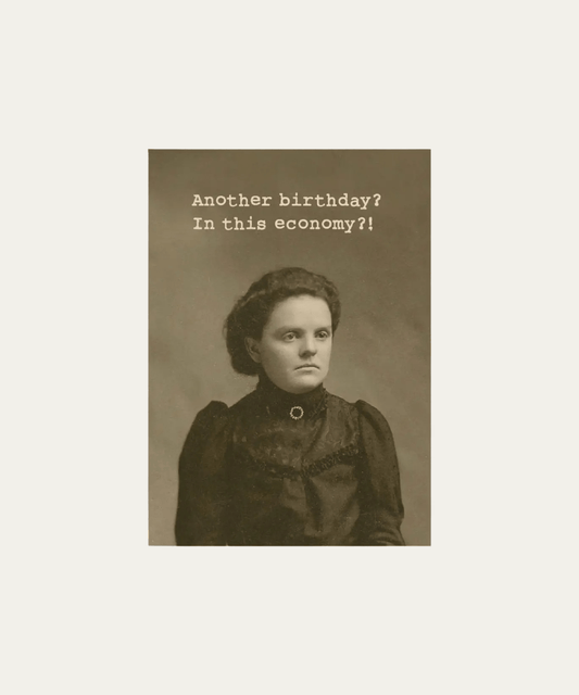 'Another birthday? In this economy?!' Card - Stephenson House